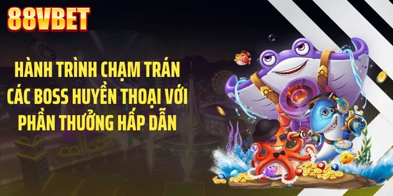 hanh trinh cham tran cac boss huyen thoai voi phan thuong hap dan Hành trình chạm trán các boss huyền thoại với phần thưởng hấp dẫn