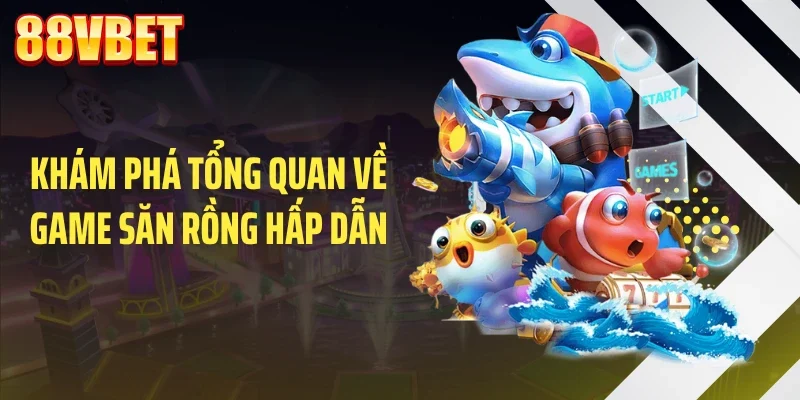 kham pha tong quan ve game san rong hap dan Khám phá tổng quan về game săn rồng hấp dẫn