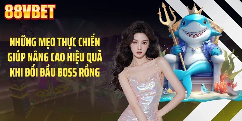 nhung meo thuc chien giup nang cao hieu qua khi doi dau boss rong Những mẹo thực chiến giúp nâng cao hiệu quả khi đối đầu boss rồng